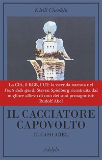 cover of the book Il cacciatore capovolto. Il caso Abel