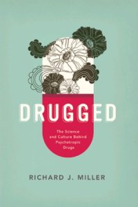 cover of the book Drugged  The Science and Culture Behind Psychotropic Drugs