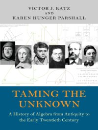 cover of the book Taming the Unknown  A History of Algebra from Antiquity to the Early Twentieth Century