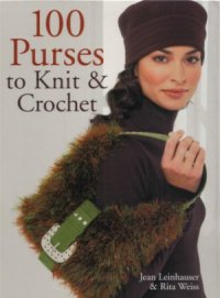 cover of the book 100 Purses to Knit & Crochet