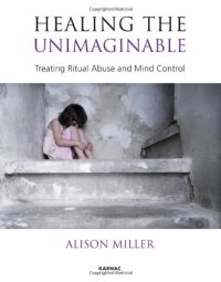 cover of the book Healing the Unimaginable: Treating Ritual Abuse and Mind Control