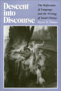 cover of the book Descent into Discourse: The Reification of Language and the Writing of Social History