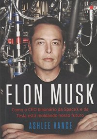 cover of the book Elon Musk - Como o CEO bilionário da SpaceX e da Tesla está moldando o nosso futuro