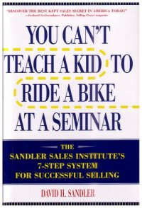 cover of the book You Can’t Teach a Kid to Ride a Bike at a Seminar : The Sandler Sales Institute’s 7-Step System for Successful Selling