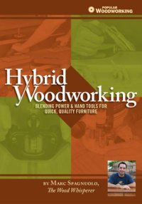 cover of the book Hybrid Woodworking  Blending Power & Hand Tools for Quick, Quality Furniture