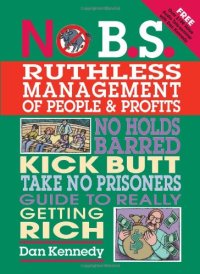 cover of the book No B.S. Ruthless Management of People and Profits: No Holds Barred, Kick Butt, Take-No-Prisoners Guide to Really Getting Rich