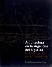 cover of the book Arquitectura en la Argentina del siglo XX : la construcción de la modernidad