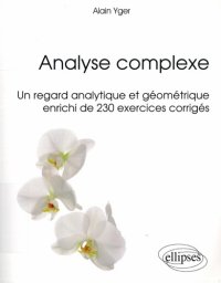 cover of the book Analyse complexe : un regard analytique et géométrique enrichi de 230 exercices corrigés