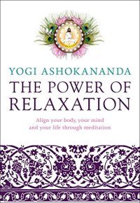 cover of the book Power of Relaxation: Align Your Body, Your Mind, and Your Life Through Meditation