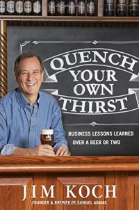 cover of the book Quench Your Own Thirst: Business Lessons Learned Over a Beer or Two