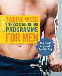 cover of the book Twelve Week Fitness and Nutrition Programme for Men: Real Results - No Gimmicks - No Airbrushing