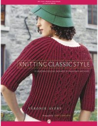 cover of the book Knitting Classic Style  35 Modern Designs Inspired by Fashion's Archives