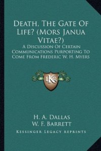 cover of the book Death, the Gate of Life? (Mors Janua Vitae?): A Discussion of Certain Communications Purporting to Come from Frederic W. H. Myers