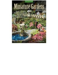 cover of the book Miniature Gardens  Design and create miniature fairy gardens, dish gardens, terrariums and more-indoors and out