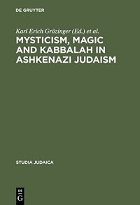 cover of the book Mysticism, Magic and Kabbalah in Ashkenazi Judaism: International Symposium Held in Frankfurt A.M. 1991