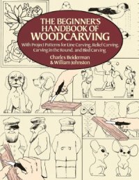 cover of the book The Beginner's Handbook of Woodcarving  With Project Patterns for Line Carving, Relief Carving, Carving in the Round, and Bird Carving