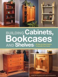 cover of the book Building Cabinets, Bookcases & Shelves  29 Step-by-Step Projects to Beautify Your Home