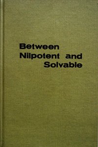 cover of the book Between Nilpotent and Solvable