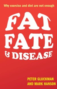 cover of the book Fat, Fate, and Disease: Why Exercise and Diet Are Not Enough