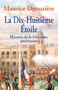 cover of the book La Dix-Huitième Etoile: Histoire de la Louisiane américaine