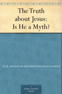 cover of the book The Truth about Jesus : Is He a Myth?