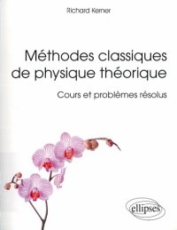 cover of the book Méthodes classiques de physique théorique : cours et problèmes résolus