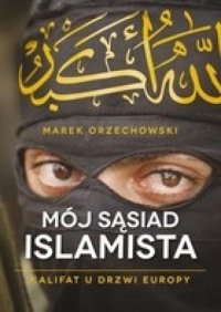 cover of the book Mój sąsiad islamista. Kalifat u drzwi Europy