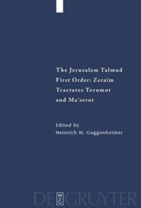 cover of the book The Jerusalem Talmud: תלמוד ירושׁלמי First order: Zeraïm; סדר זרעים Tractates Terumot and Maʻserot מסכות תרומות ומעשׂרות - Edition, Translation, and Commentary