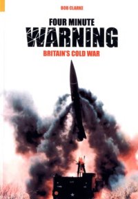 cover of the book Four Minute Warning: Britain’s Cold War