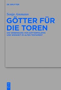 cover of the book Götter für die Toren: Die Verbindung von Götterpolemik und Weisheit im Alten Testament