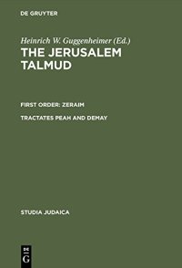 cover of the book The Jerusalem Talmud: תלמוד ירושׁלמי First Order: Zeraïm; סדר זרעים Tractates Peah and Demay מסכות פיאה ודמאי - Edition, Translation, and Commentary