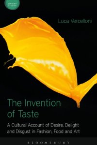 cover of the book The Invention of Taste: A Cultural Account of Desire, Delight and Disgust in Fashion, Food and Art