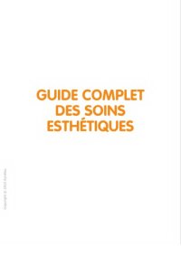 cover of the book Guide complet des soins esthétiques : tous les soins esthétiques du visage et du corps, au domicile, à l’institut, au cabinet du médecin