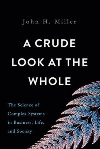 cover of the book A Crude Look at the Whole: The Science of Complex Systems in Business, Life, and Society