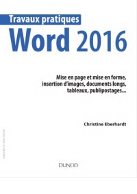 cover of the book Word 2016 : mise en page et mise en forme, insertion d’images, documents longs, tableaux, publipostages...