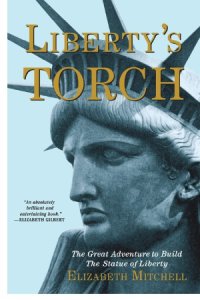 cover of the book Liberty's Torch  The Great Adventure to Build the Statue of Liberty