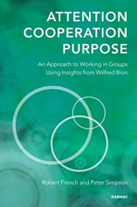 cover of the book Attention, Cooperation, Purpose: An Approach to Working in Groups Using Insights from Wilfred Bion