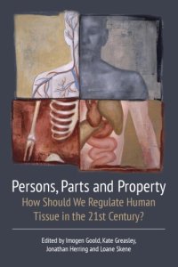 cover of the book Persons, Parts and Property: How Should we Regulate Human Tissue in the 21st Century?