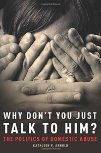 cover of the book Why Don’t You Just Talk to Him?: The Politics of Domestic Abuse