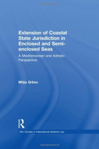 cover of the book The Extension of Coastal State Jurisdiction in Enclosed or Semi-Enclosed Seas: A Mediterranean and Adriatic Perspective