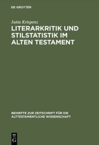 cover of the book Literarkritik und Stilstatistik im Alten Testament: Eine Studie zur literarkritischen Methode, durchgeführt an Texten aus den Büchern Jeremía, Ezechiel und 1 Könige