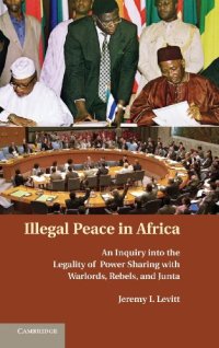 cover of the book Illegal Peace in Africa: An Inquiry into the Legality of Power Sharing with Warlords, Rebels, and Junta