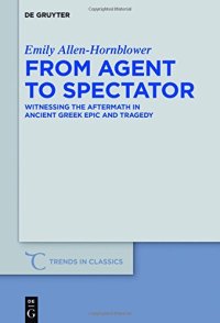 cover of the book From Agent to Spectator: Witnessing the Aftermath in Ancient Greek Epic and Tragedy