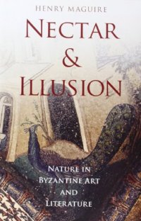 cover of the book Nectar and Illusion: Nature in Byzantine Art and Literature