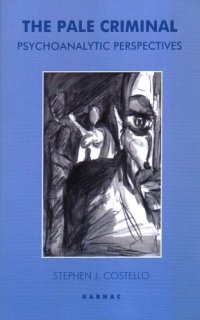 cover of the book The Pale Criminal: Psychoanalytic Perspectives