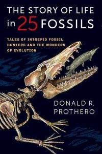 cover of the book The Story of Life in 25 Fossils: Tales of Intrepid Fossil Hunters and the Wonders of Evolution