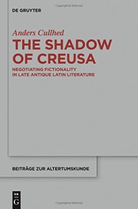 cover of the book The Shadow of Creusa: Negotiating Fictionality in Late Antique Latin Literature