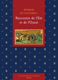 cover of the book Byzance et l’Occident : rencontre de l’Est et de l’Ouest