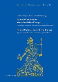 cover of the book Hybride Kulturen Im Mittelalterlichen Europa / Hybride Cultures in Medieval Europe: Vorträge und Workshops einer internationalen Frühlingsschule/Papers and Workshops of an International Spring School