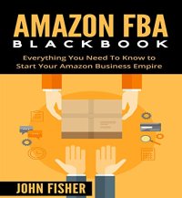 cover of the book Amazon FBA Blackbook: Everything You Need To Know to Start Your Amazon Business Empire